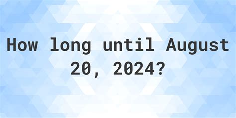Create a countdown for August 20, 2024 or Share with friends and family. . How many days until august 20